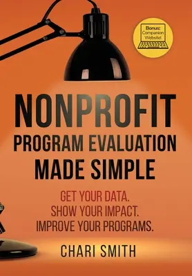 Prosta ewaluacja programów non-profit: Zdobądź dane. Pokaż swój wpływ. Ulepsz swoje programy. - Nonprofit Program Evaluation Made Simple: Get your Data. Show your Impact. Improve your Programs.