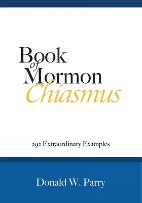 Chiasmus w Księdze Mormona: 292 niezwykłe przykłady - Book of Mormon Chiasmus: 292 Extraordinary Examples