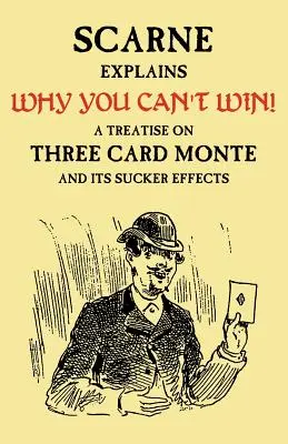 Dlaczego nie możesz wygrać (John Scarne wyjaśnia): Traktat o Three Card Monte i jego frajerskich efektach - Why You Can't Win (John Scarne Explains): A Treatise on Three Card Monte and Its Sucker Effects