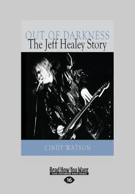 Out of Darkness: Historia Jeffa Healeya (duży druk 16 pkt) - Out of Darkness: The Jeff Healey Story (Large Print 16pt)