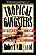 Tropikalni gangsterzy: Doświadczenie jednego człowieka z rozwojem i dekadencją w najgłębszej Afryce - Tropical Gangsters: One Man's Experience with Development and Decadence in Deepest Africa