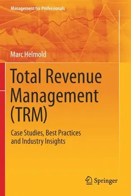 Total Revenue Management (Trm): Studia przypadków, najlepsze praktyki i spostrzeżenia branżowe - Total Revenue Management (Trm): Case Studies, Best Practices and Industry Insights