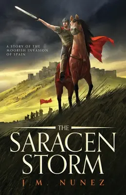 Saracen Storm: Powieść o inwazji Maurów na Hiszpanię - The Saracen Storm: A Novel of the Moorish Invasion of Spain