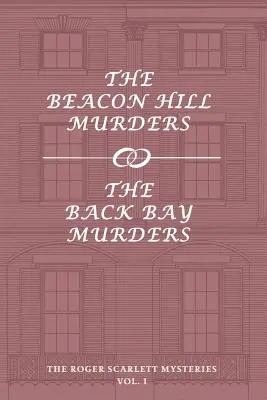 Tajemnice Rogera Scarletta, tom 1: Morderstwa w Beacon Hill / Morderstwa w Back Bay - The Roger Scarlett Mysteries, Vol. 1: The Beacon Hill Murders / The Back Bay Murders