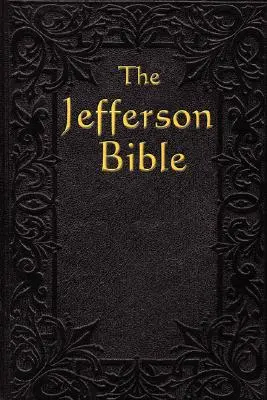 Biblia Jeffersona: Życie i moralność - The Jefferson Bible: The Life and Morals of