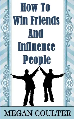 Jak zdobyć przyjaciół i wpływać na ludzi - How To Win Friends And Influence People