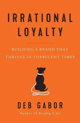 Irracjonalna lojalność: Budowanie marki, która rozwija się w burzliwych czasach - Irrational Loyalty: Building a Brand That Thrives in Turbulent Times