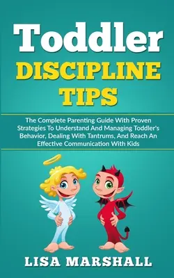 Wskazówki dotyczące dyscypliny maluchów: Kompletny przewodnik rodzicielski ze sprawdzonymi strategiami zrozumienia i zarządzania zachowaniem malucha, radzenia sobie z Tantru - Toddler Discipline Tips: The Complete Parenting Guide With Proven Strategies To Understand And Managing Toddler's Behavior, Dealing With Tantru