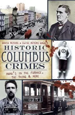 Historyczne zbrodnie w Columbus: Mama w piecu, rzecz i nie tylko - Historic Columbus Crimes: Mama's in the Furnace, the Thing & More