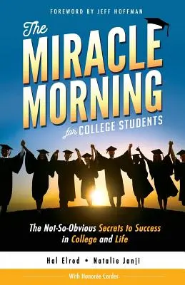 Cudowny poranek dla studentów: Nie tak oczywiste sekrety sukcesu na studiach i w życiu - The Miracle Morning for College Students: The Not-So-Obvious Secrets to Success in College and Life