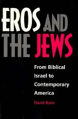 Eros i Żydzi: Od biblijnego Izraela do współczesnej Ameryki - Eros and the Jews: From Biblical Israel to Contemporary America