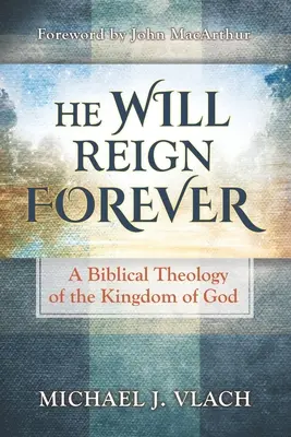 On będzie królował na wieki: Biblijna teologia Królestwa Bożego - He Will Reign Forever: A Biblical Theology of the Kingdom of God