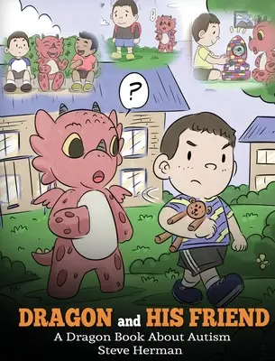 Smok i jego przyjaciel: Smocza książka o autyzmie. Urocza historia dla dzieci wyjaśniająca podstawy autyzmu na poziomie dziecka. - Dragon and His Friend: A Dragon Book About Autism. A Cute Children Story to Explain the Basics of Autism at a Child's Level.