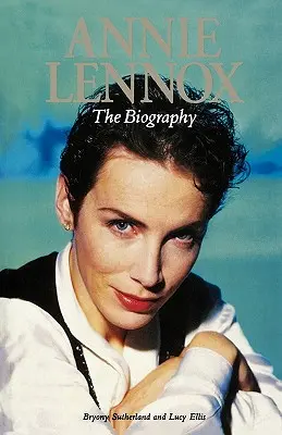 Annie Lennox: Biografia - Annie Lennox: The Biography