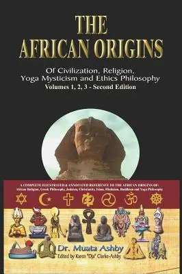 Afrykańskie początki cywilizacji, religii, mistycznej duchowości jogi, filozofii etyki i historii egipskiej jogi - The African origins of civilization, religion, yoga mystical spirituality, ethics philosophy and a history of Egyptian yoga