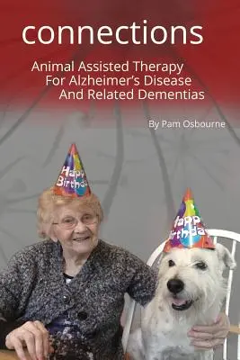 A Dog Takes a Bite Out of Alzheimer: Connections: Terapia z udziałem zwierząt w chorobie Alzheimera i powiązanych demencjach - A Dog Takes a Bite Out of Alzheimer's: Connections: Animal Assisted Therapy For Alzheimer's Disease and Related Dementias