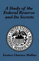 Studium Rezerwy Federalnej i jej tajemnic - A Study of the Federal Reserve and Its Secrets