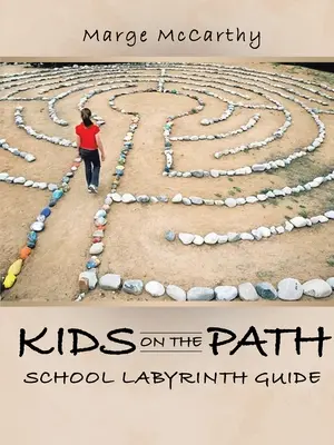 Dzieci na ścieżce: Przewodnik po szkolnym labiryncie - Kids on the Path: School Labyrinth Guide