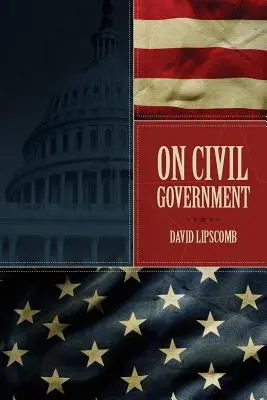 O rządzie cywilnym: Jego pochodzenie, misja i przeznaczenie oraz stosunek chrześcijanina do niego - On Civil Government: Its Origin, Mission & Destiny, & the Christian's Relation to It