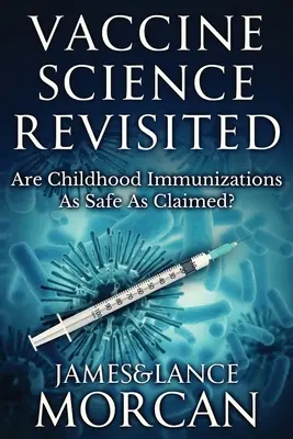 Rewizja nauki o szczepionkach: Czy szczepienia dzieci są tak bezpieczne, jak twierdzono? - Vaccine Science Revisited: Are Childhood Immunizations As Safe As Claimed?