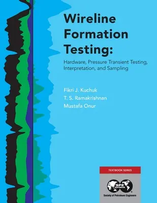 Testowanie formacji metodą przewodową: Sprzęt, testowanie zmian ciśnienia, interpretacja i pobieranie próbek - Wireline Formation Testing: Hardware, Pressure Transient Testing, Interpretation, and Sampling