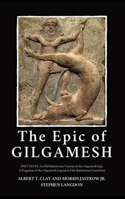 Epos o Gilgameszu: Dwa teksty: Starobabilońska wersja Eposu o Gilgameszu - Fragment Legendy o Gilgameszu w starobabilońskim Cuneifie - The Epic of Gilgamesh: Two Texts: An Old Babylonian Version of the Gilgamesh Epic-A Fragment of the Gilgamesh Legend in Old-Babylonian Cuneif