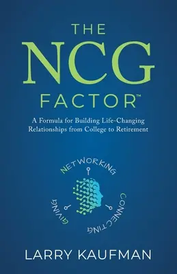 Czynnik NCG: Formuła budowania relacji zmieniających życie od college'u do emerytury - The NCG Factor: A Formula for Building Life-Changing Relationships from College to Retirement