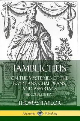 Iamblichus o misteriach Egipcjan, Chaldejczyków i Asyryjczyków: Kompletny tekst - Iamblichus on the Mysteries of the Egyptians, Chaldeans, and Assyrians: The Complete Text