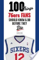 100 rzeczy, które fani 76ers powinni wiedzieć i zrobić przed śmiercią - 100 Things 76ers Fans Should Know & Do Before They Die