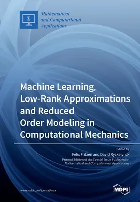 Uczenie maszynowe, przybliżenia niskiej rangi i modelowanie zredukowanego rzędu w mechanice obliczeniowej - Machine Learning, Low-Rank Approximations and Reduced Order Modeling in Computational Mechanics