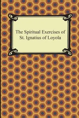 Ćwiczenia duchowe świętego Ignacego z Loyoli - The Spiritual Exercises of St. Ignatius of Loyola