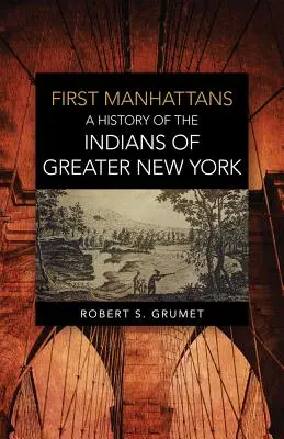 Pierwsze Manhattany: Historia Indian Wielkiego Nowego Jorku - First Manhattans: A History of the Indians of Greater New York