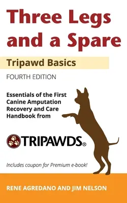 Trzy nogi i zapasowa: Essentials of the Canine Amputation Recovery and Care Handbook od Tripawds - Three Legs and a Spare: Essentials of the Canine Amputation Recovery and Care Handbook from Tripawds