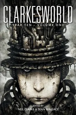 Clarkesworld Year Ten: Tom pierwszy - Clarkesworld Year Ten: Volume One