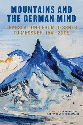 Góry i niemiecki umysł: Tłumaczenia od Gessnera do Messnera, 1541-2009 - Mountains and the German Mind: Translations from Gessner to Messner, 1541-2009