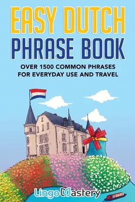 Łatwe rozmówki niderlandzkie: Ponad 1500 popularnych zwrotów do codziennego użytku i podróży - Easy Dutch Phrase Book: Over 1500 Common Phrases For Everyday Use And Travel