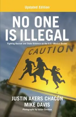 Nikt nie jest nielegalny (wydanie zaktualizowane): Walka z rasizmem i przemocą państwową na granicy USA-Meksyk - No One Is Illegal (Updated Edition): Fighting Racism and State Violence on the U.S.-Mexico Border