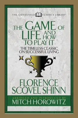 Gra w życie i jak w nią grać (skondensowana klasyka): Ponadczasowa klasyka udanego życia - The Game of Life and How to Play It (Condensed Classics): The Timeless Classic on Successful Living