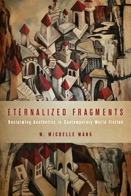 Eternalized Fragments: Odzyskanie estetyki we współczesnej światowej fikcji - Eternalized Fragments: Reclaiming Aesthetics in Contemporary World Fiction