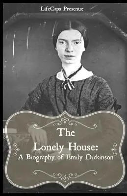 The Lonely House: Krótka biografia Emily Dickinson - The Lonely House: A Short Biography of Emily Dickinson