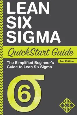 Lean Six Sigma QuickStart Guide: Uproszczony przewodnik dla początkujących po Lean Six Sigma - Lean Six Sigma QuickStart Guide: The Simplified Beginner's Guide to Lean Six Sigma