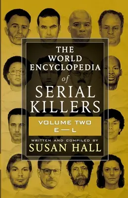 Światowa encyklopedia seryjnych morderców: Tom drugi E-L - The World Encyclopedia Of Serial Killers: Volume Two E-L