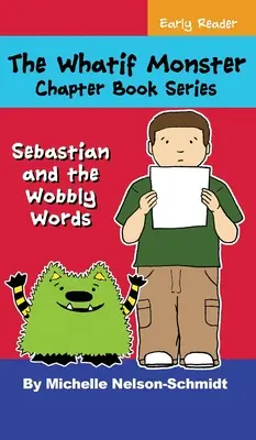 Seria Whatif Monster Chapter Book: Sebastian i chwiejące się słowa - The Whatif Monster Chapter Book Series: Sebastian and the Wobbly Words
