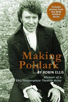 Making Poldark: Pamiętnik aktora BBC/Masterpiece Theatre (2015 Edition) - Making Poldark: Memoir of a BBC/Masterpiece Theatre Actor (2015 Edition)