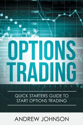 Handel opcjami: Szybki przewodnik dla początkujących po handlu opcjami - Options Trading: Quick Starters Guide To Options Trading