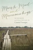 Błoto bagienne i mamutowce: intymna historia naturalna przybrzeżnej Georgii - Marsh Mud and Mummichogs: An Intimate Natural History of Coastal Georgia