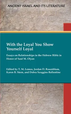 Z lojalnym okażesz się lojalny: Eseje o związkach w Biblii Hebrajskiej na cześć Saula M. Olyana - With the Loyal You Show Yourself Loyal: Essays on Relationships in the Hebrew Bible in Honor of Saul M. Olyan