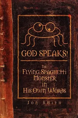 Bóg mówi! Latający Potwór Spaghetti we własnych słowach - God Speaks! the Flying Spaghetti Monster in His Own Words