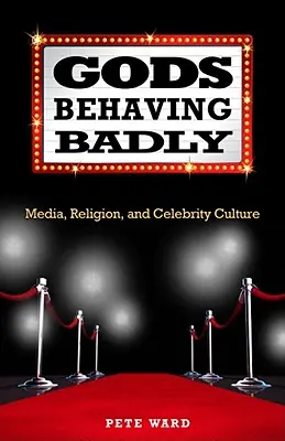 Bogowie zachowują się źle: Media, religia i kultura celebrytów - Gods Behaving Badly: Media, Religion, and Celebrity Culture