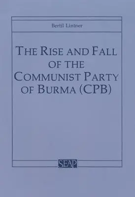 Powstanie i upadek Komunistycznej Partii Birmy (Cpb) - The Rise and Fall of the Communist Party of Burma (Cpb)